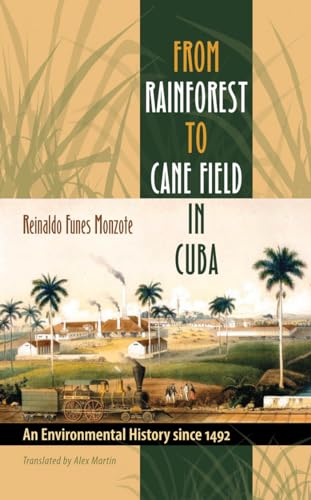 From Rainforest to Cane Field in Cuba: An Environmental History since 1492 (Envisioning Cuba) von University of North Carolina Press